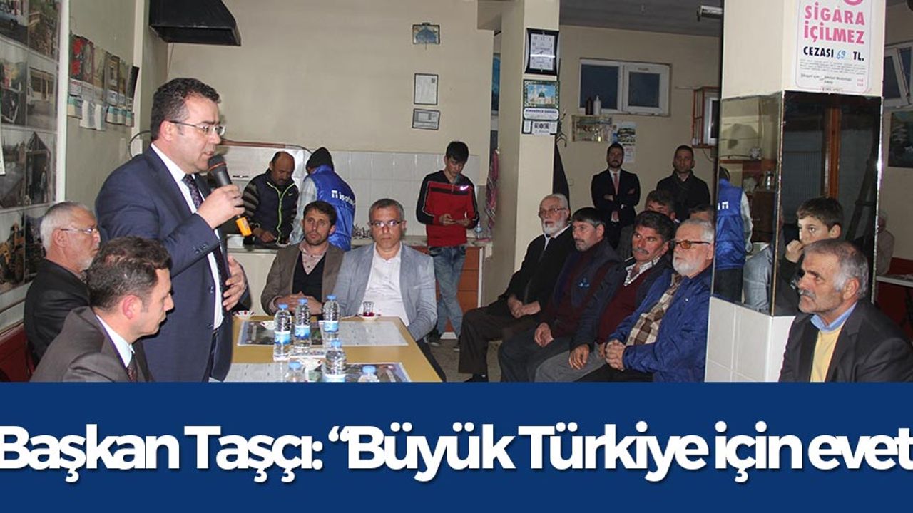 Başkan Taşçı: “Büyük Türkiye için evet”