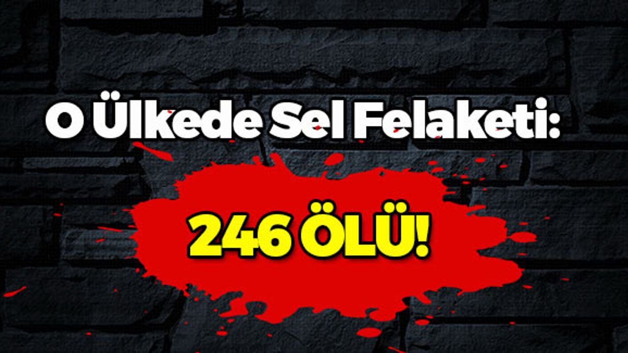 O Ülkede Sel Felaketi Yüzlerce Can Aldı!