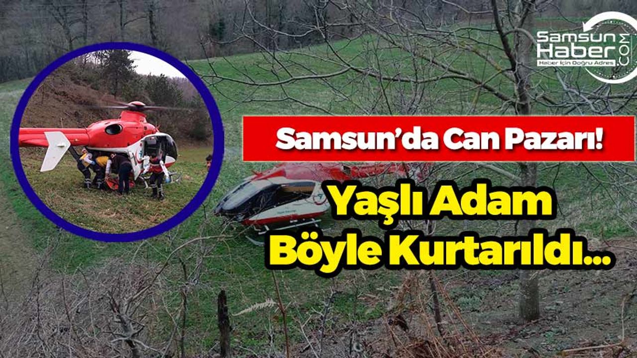 Samsun'da Can Pazarı! Yaşlı Adam Böyle Kurtarıldı