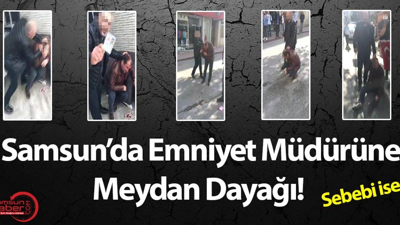 Samsun'da Emniyet Müdürüne Meydan Dayağı!
