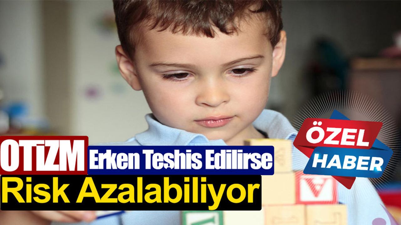 Otizm teşhisi erken olursa bu risk azalabiliyor