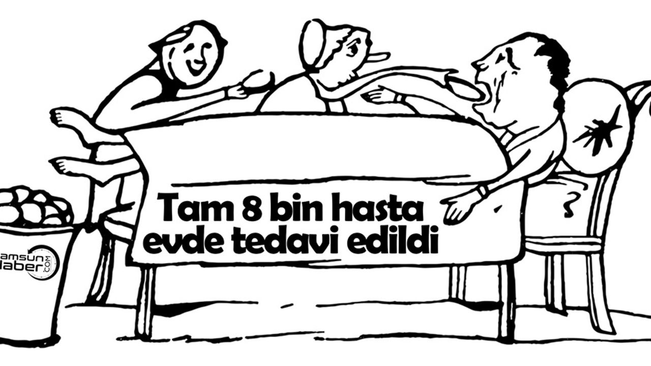 Samsun'da 8 bin hasta evde tedavi edildi