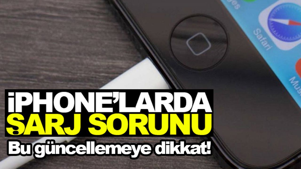 iPhone'larda şarj kabusu! Bu güncellemeye dikkat