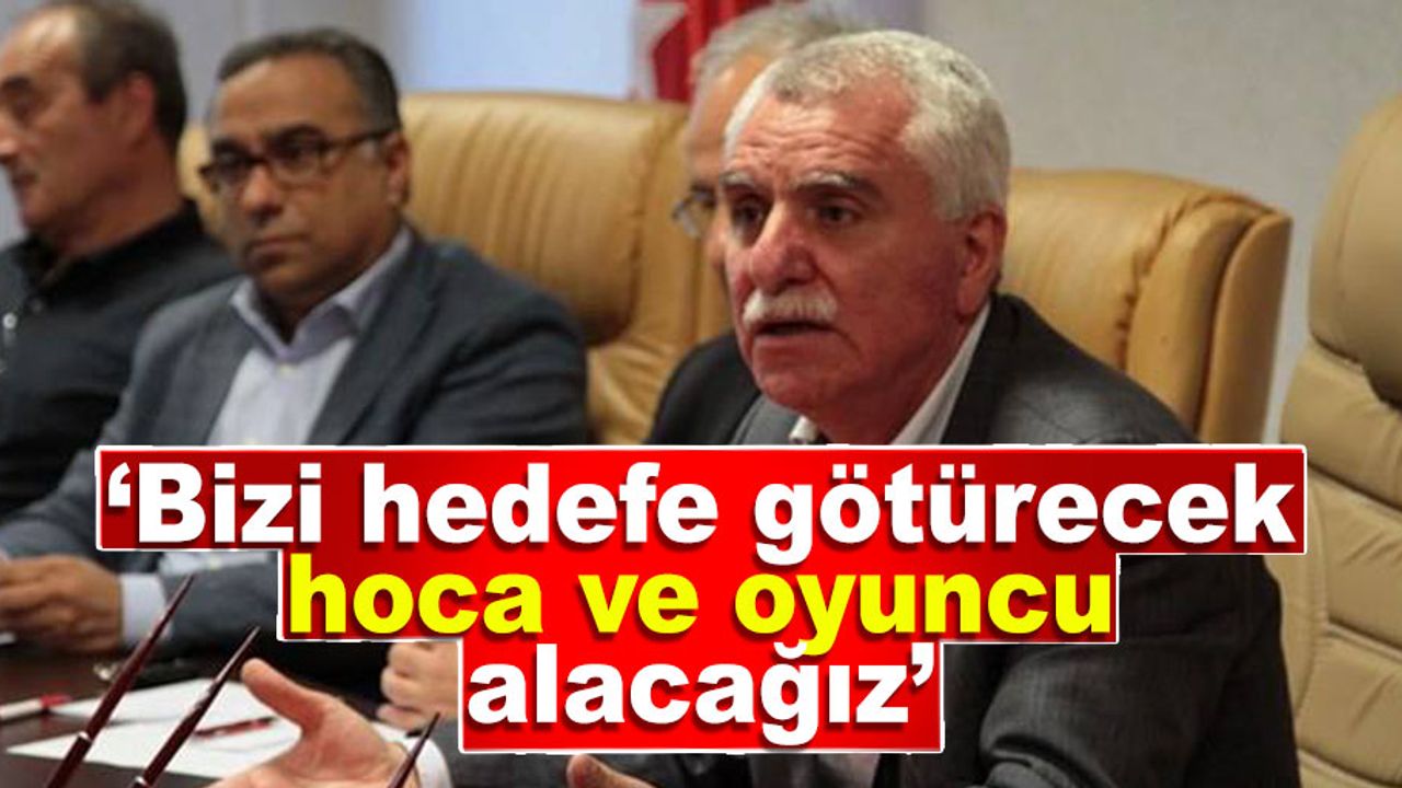 Tutu: 'Bizi hedefe götürecek hoca ve oyuncu alacağız'