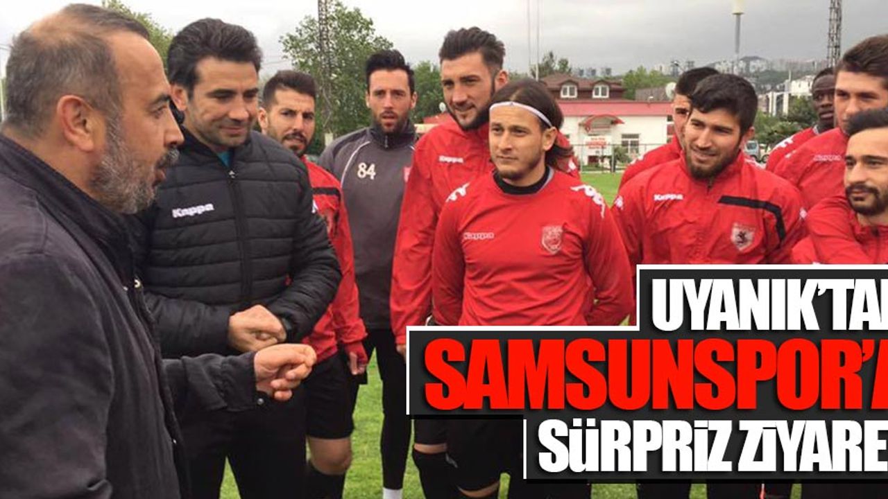 Uyanık'tan Samsunspor'a sürpriz ziyaret