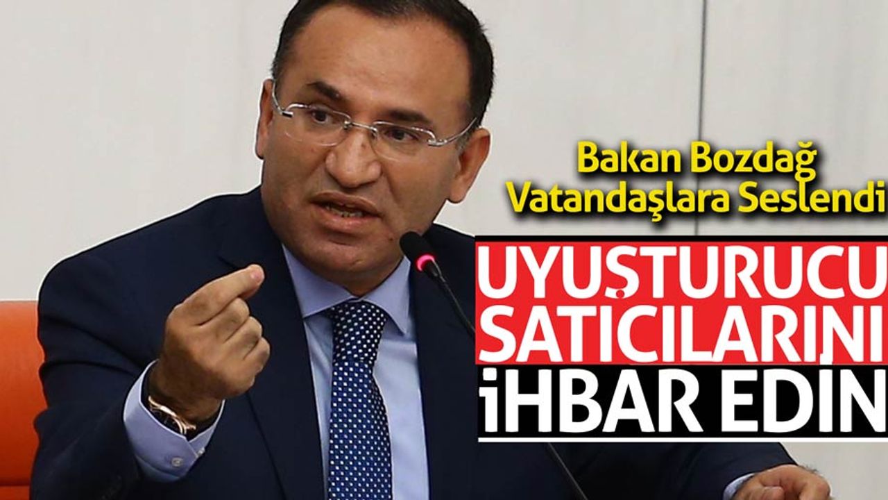 Bakan Bozdağ uyuşturucu satıcılarının ihbar edilmesini söyledi
