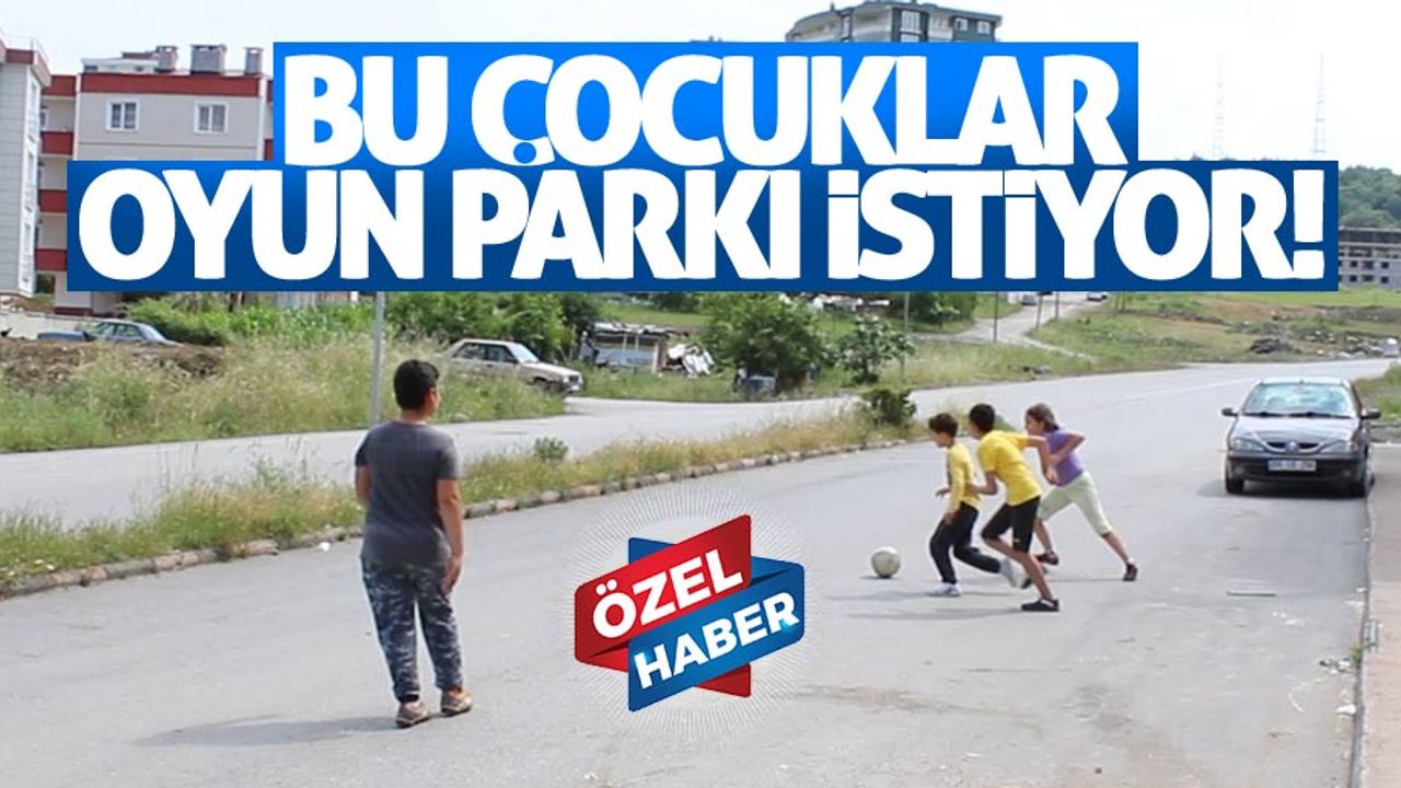 Bu çocuklar oyun parkı istiyor
