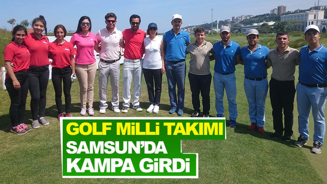 Golf Milli Takımı Samsun'da kampa girdi