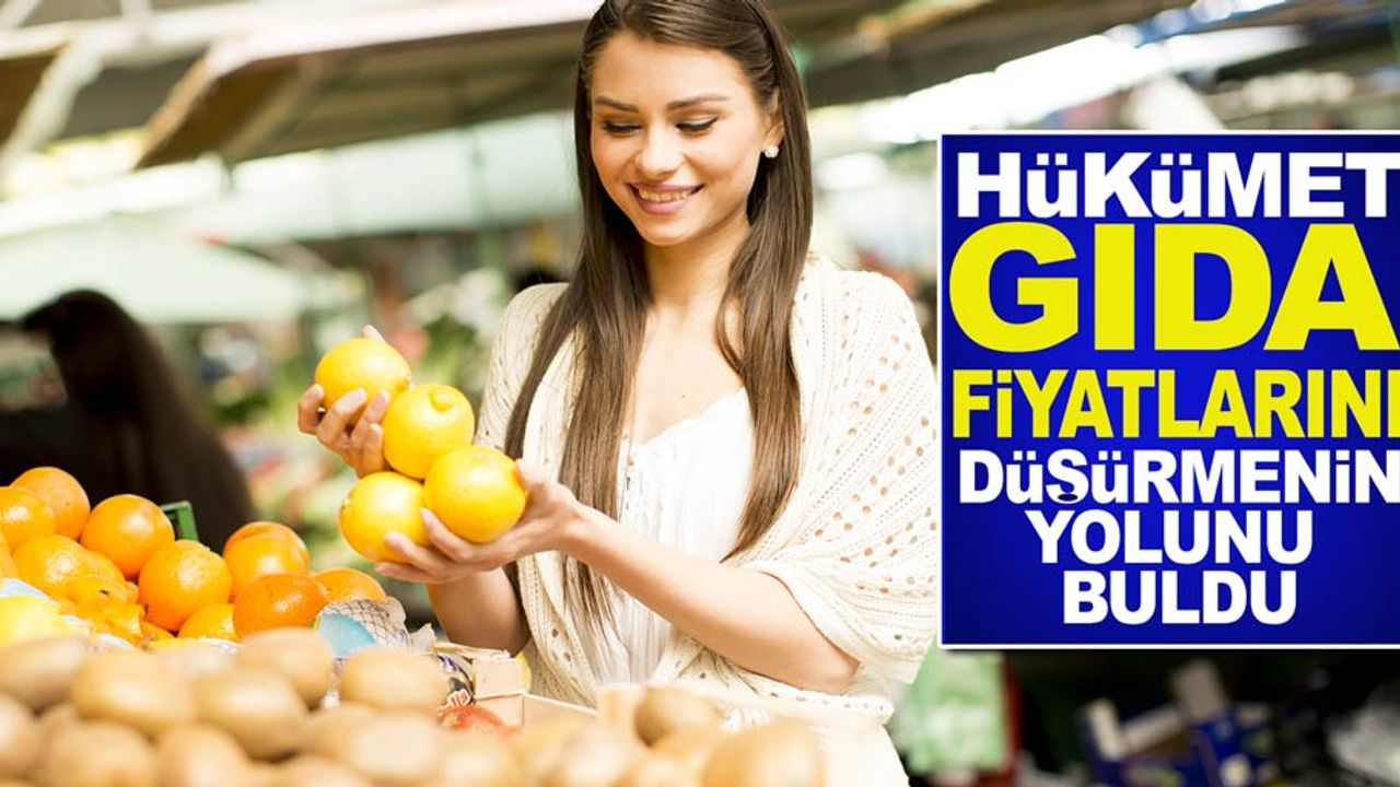 Hükümet gıda fiyatlarını düşürmenin yolunu buldu