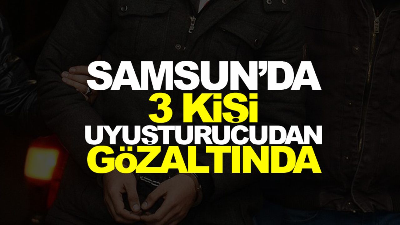 Samsun'da uyuşturucu operasyonu: 3 gözaltı