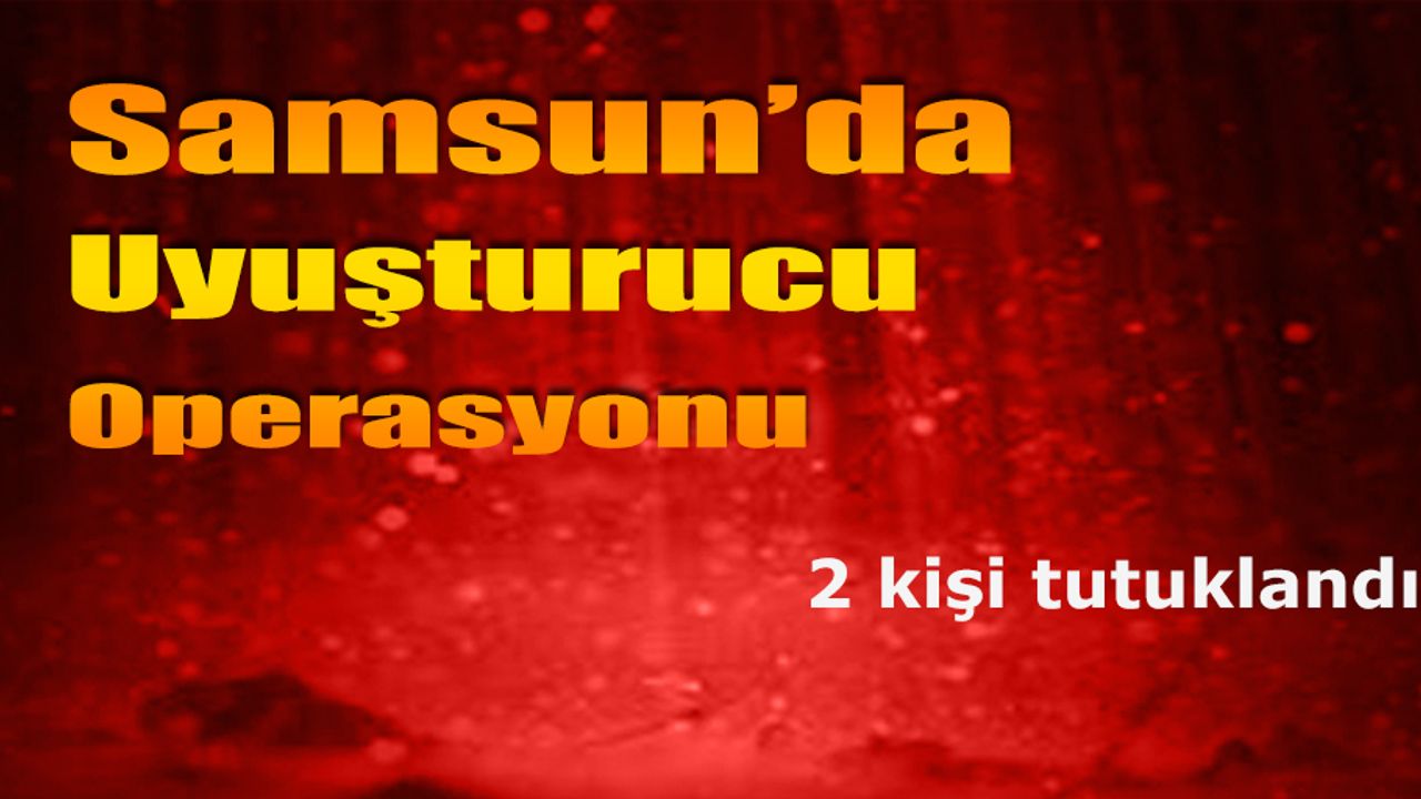 Samsun'da uyuşturucu ticaretinden 2 tutuklama