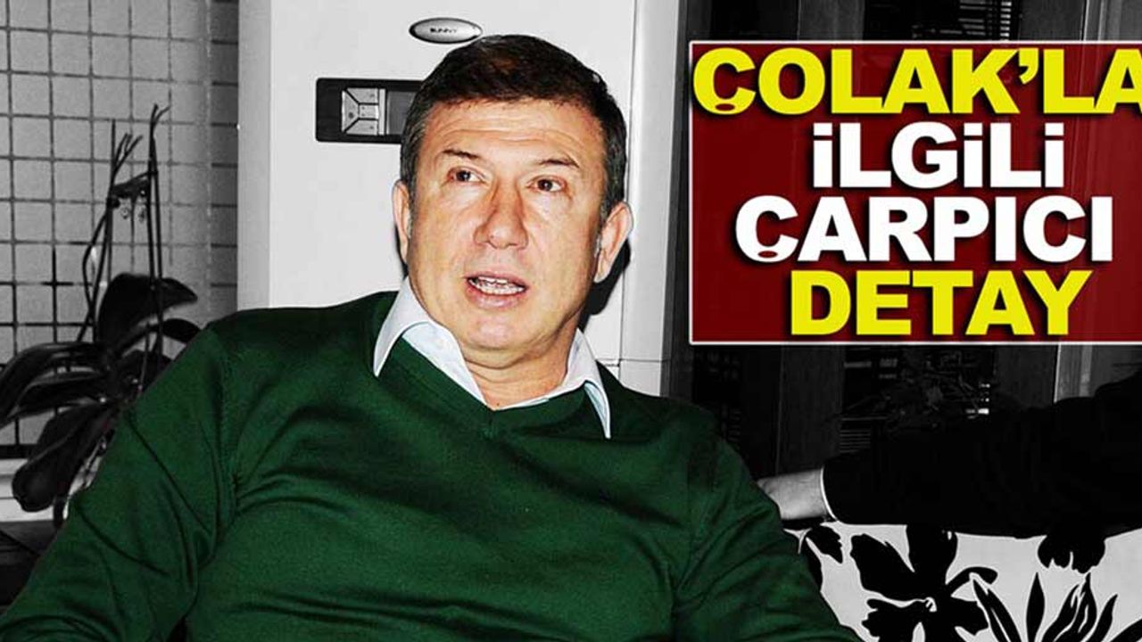 Samsunlu Tanju Çolak'la alakalı çarpıcı detay