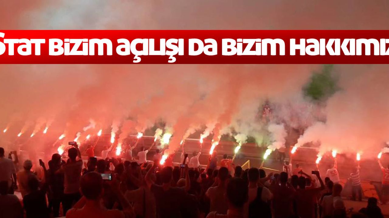 Stat bizim açılışı da bizim hakkımız