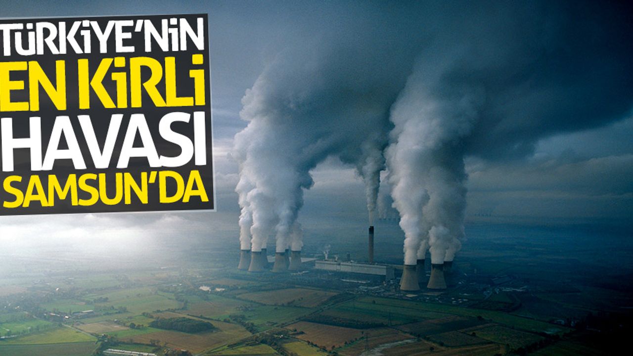 Türkiye'nin en kirli havası Samsun'da!