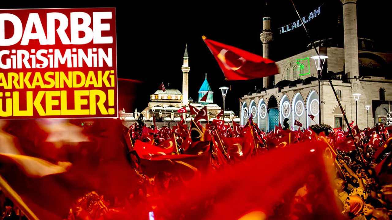 15 Temmuz darbe girişiminin arkasındaki ülkeler!