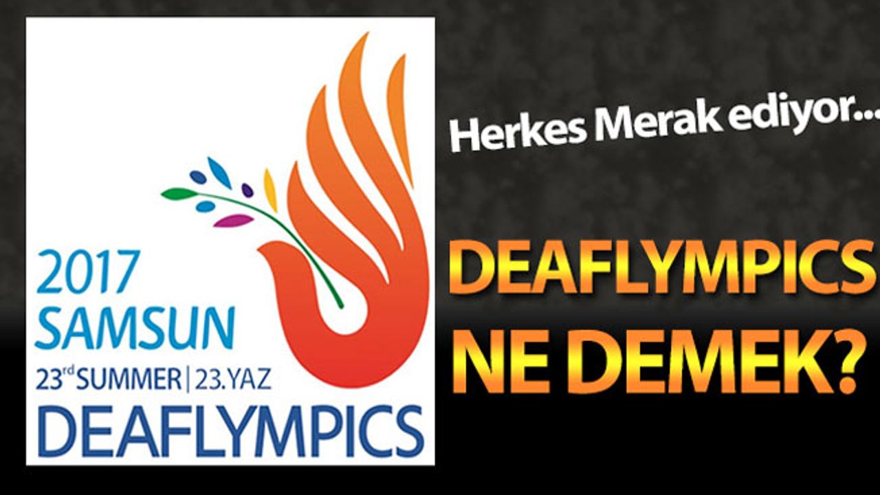 Deaflympics ne demek? İşitme engelliler olimpiyatları Samsun'da!