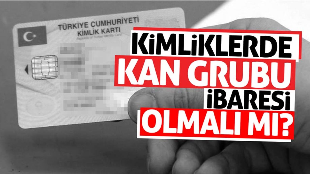 Kimliklerde kan gurubu ibaresi yer almalı mı?