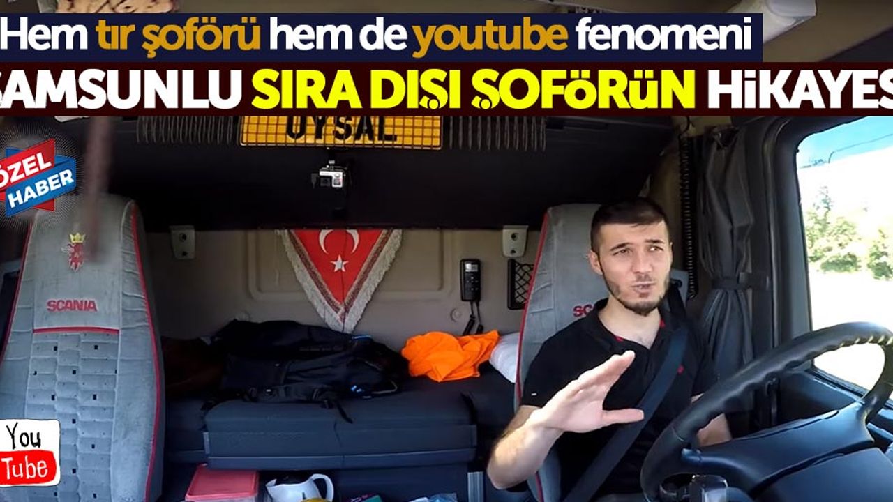 Samsunlu sıra dışı tır şoförünün hikayesi