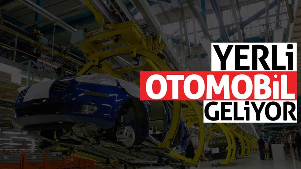 Yerli otomobil geliyor hem de ne geliyor