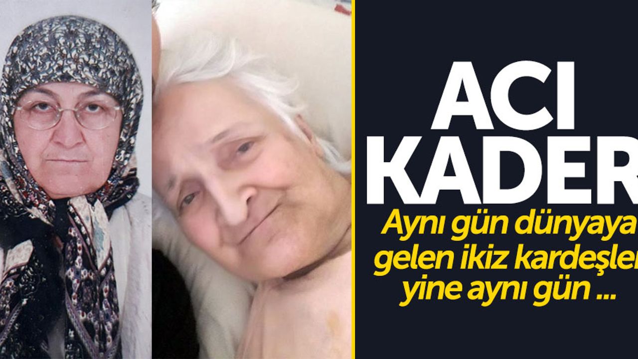 Aynı gün doğan ikiz kardeşler aynı gün öldü