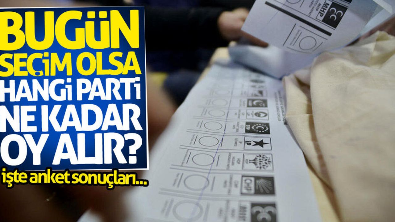 Bugün seçim olsa hangi parti ne kadar oy alır?