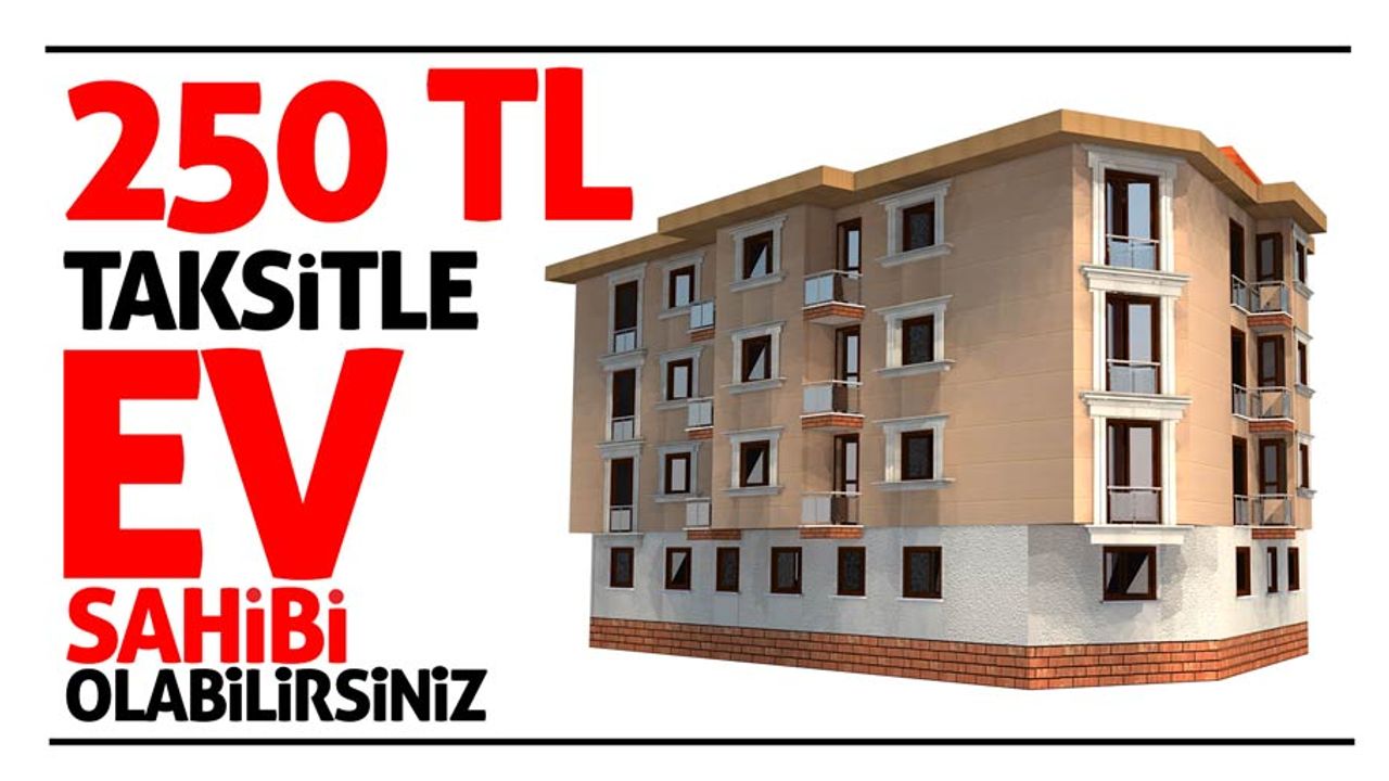 Evi olmayanlara 250 TL taksitle ev imkanı