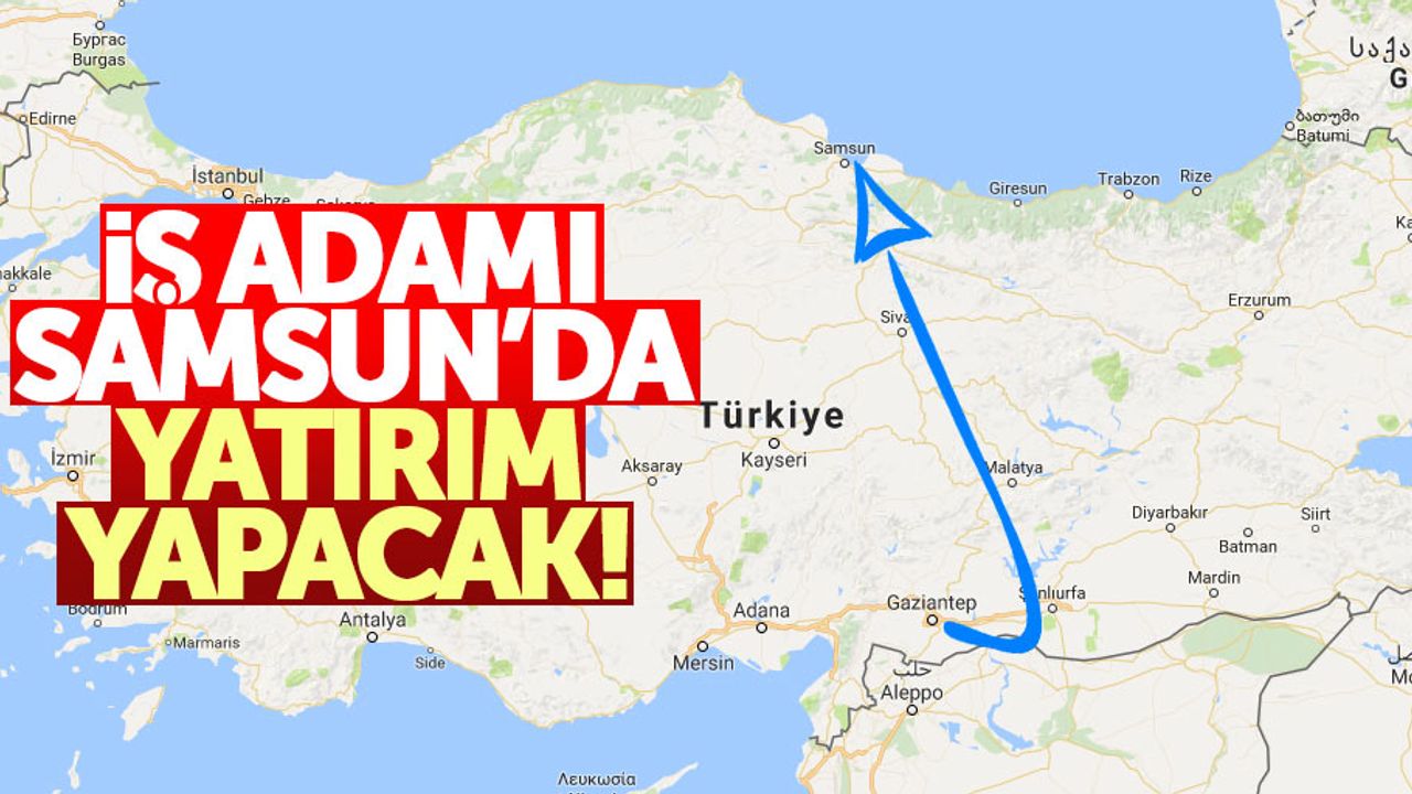 Gaziantepli iş adamı, Samsun'da yatırım yapıyor