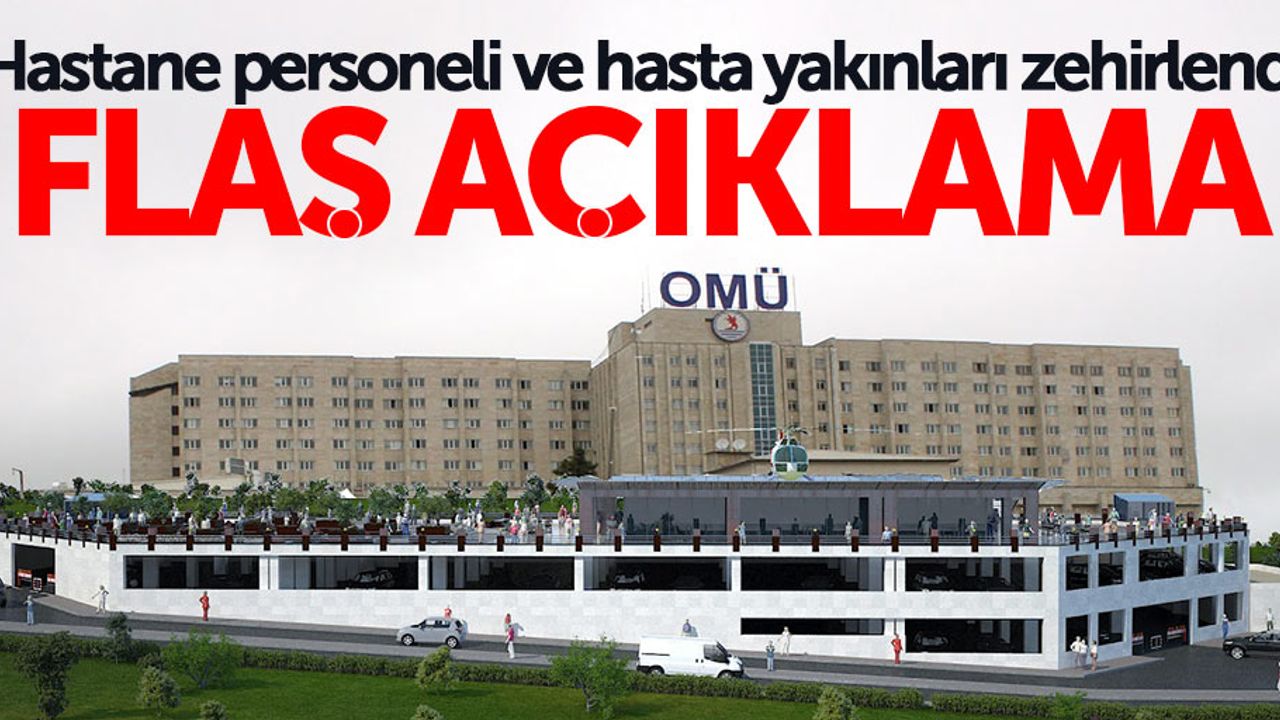 OMÜ personelinin zehirlenmesiyle ilgili flaş açıklama