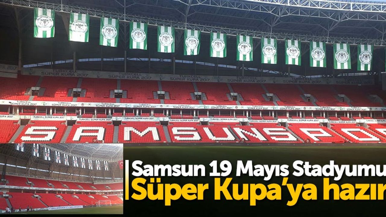 Samsun 19 Mayıs Stadyumu Süper Kupa’ya hazır