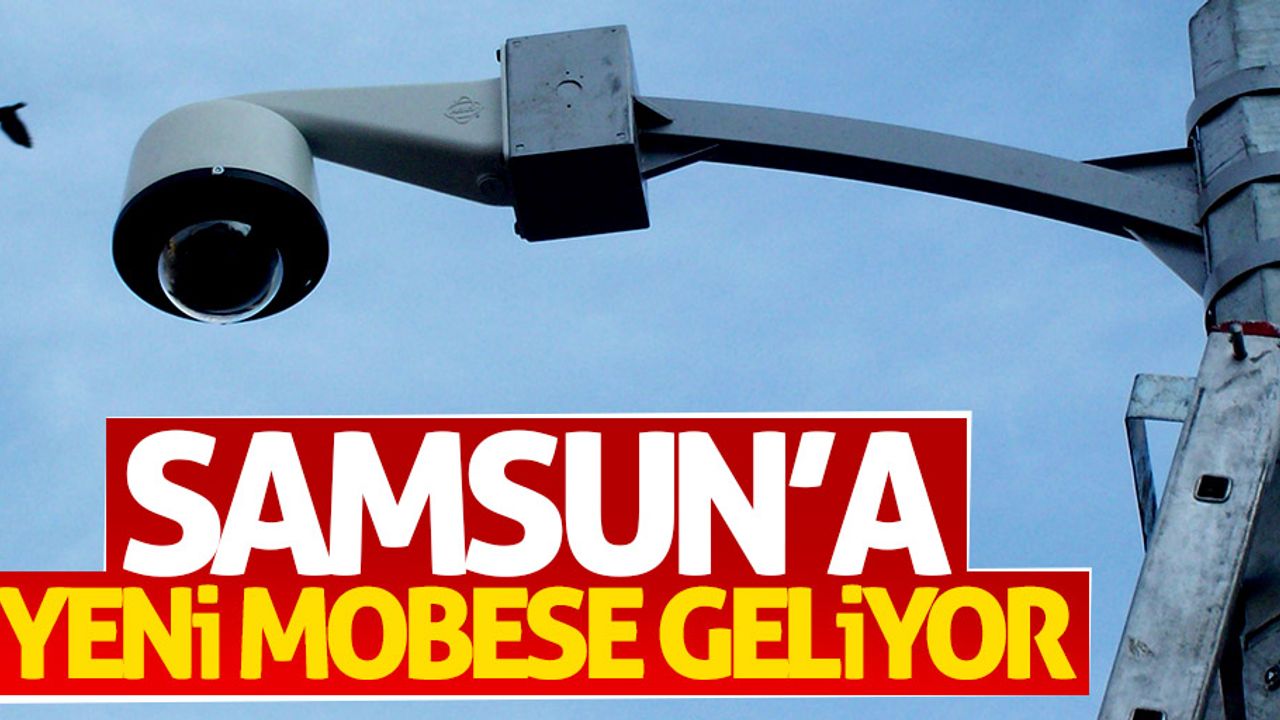 Samsun'a yeni MOBESE sistemi kurulacak