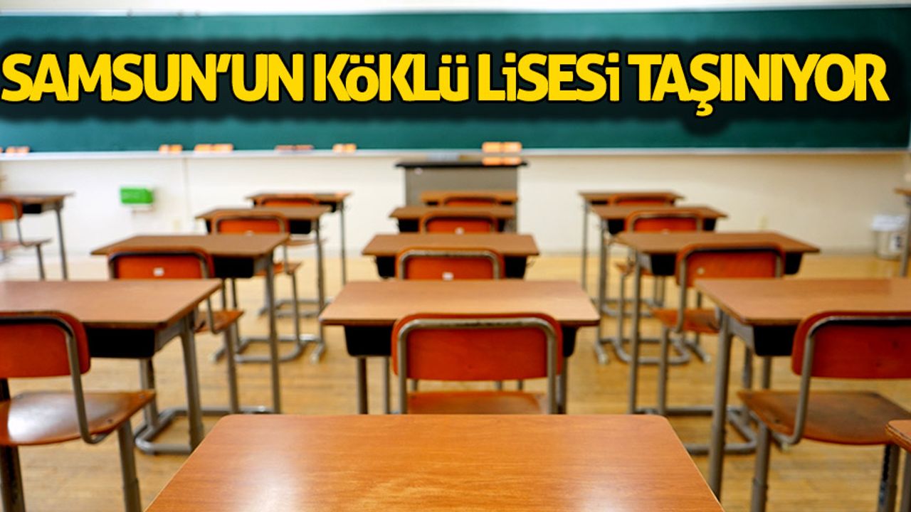 Samsun'un köklü lisesi taşınıyor