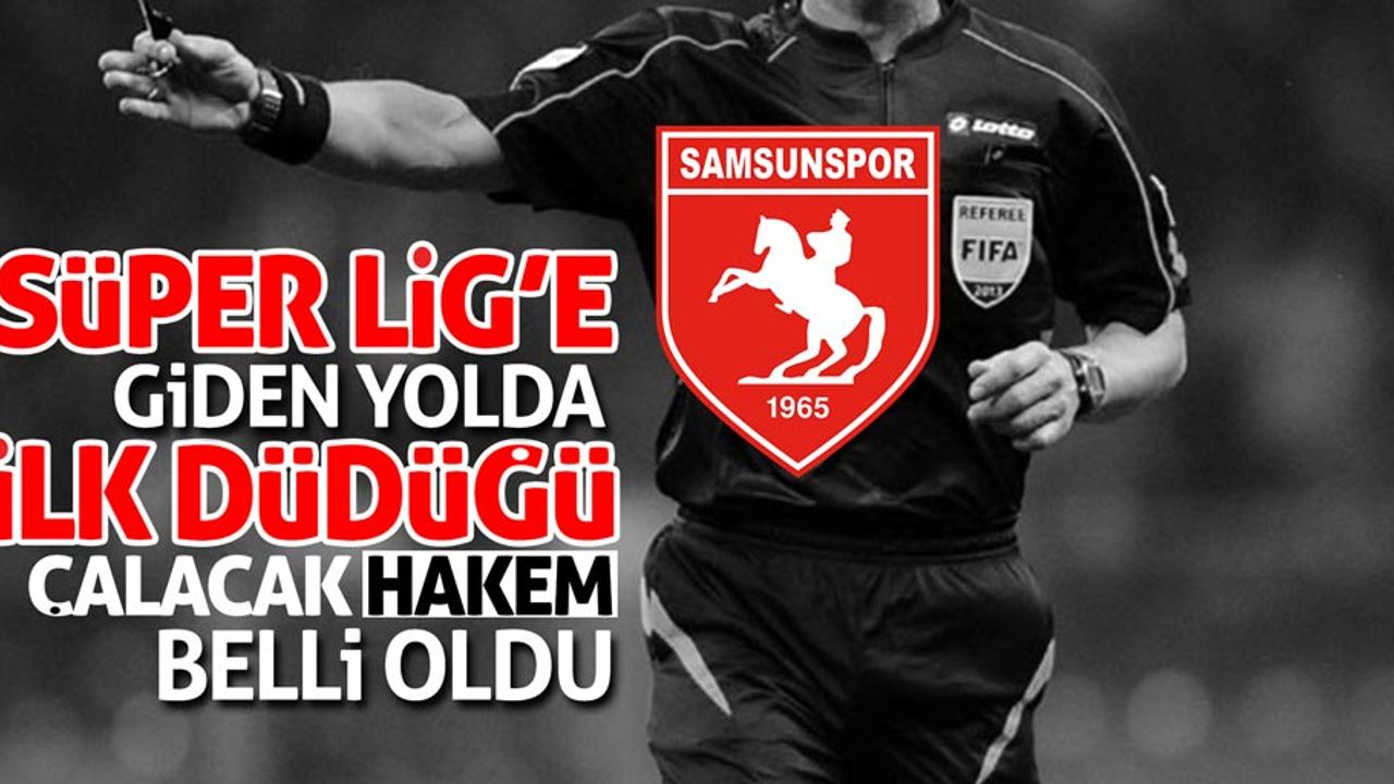 Samsunspor maçının hakemi belli oldu