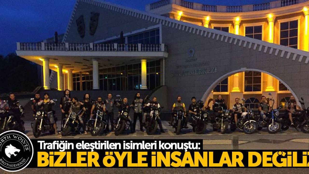 Trafiğin eleştirilen isimleri konuştu: Bizler öyle insanlar değiliz