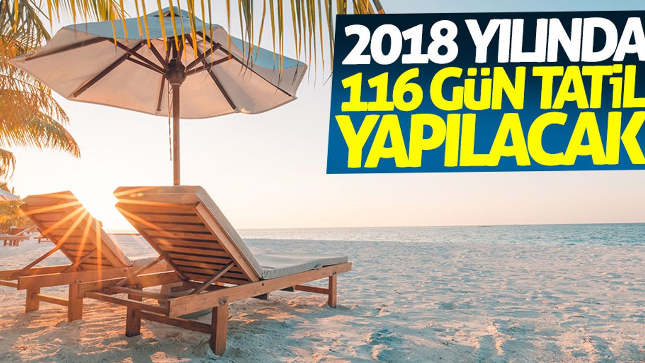 2018 yılında 116 gün tatil yapılacak