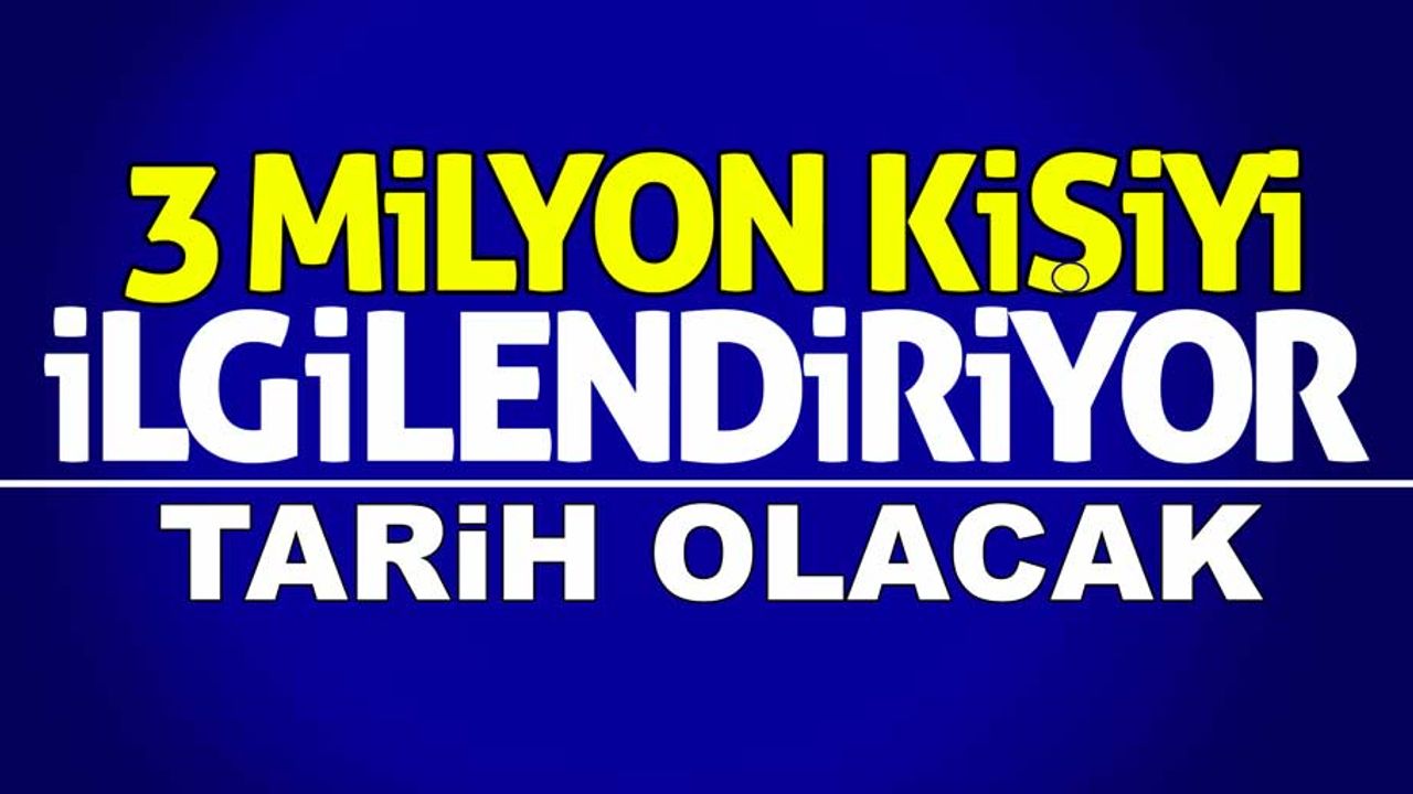 3 milyon kişiyi ilgilendiriyor Tarih olacak!