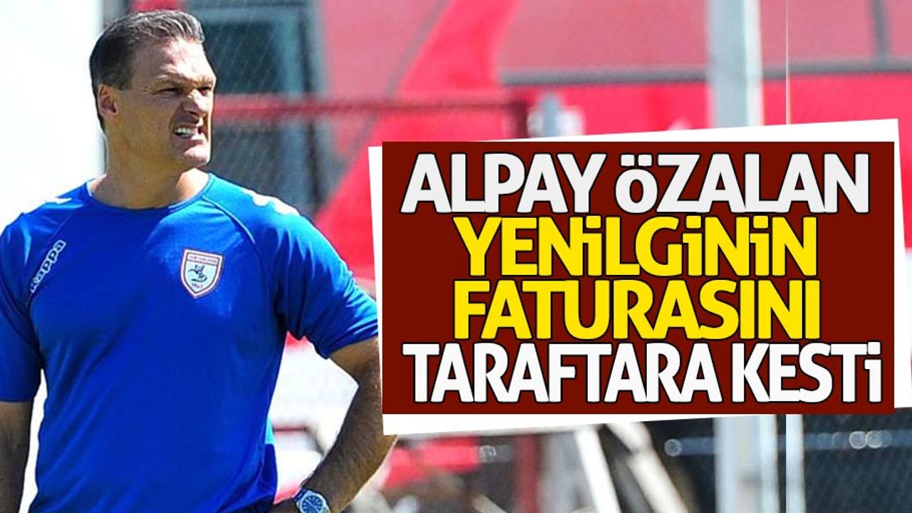 Alpay Özalan yenilginin faturasını taraftara kesti