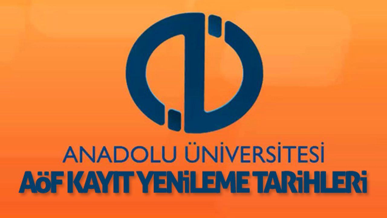 AÖF kayıt yenileme tarihleri yaklaşıyor