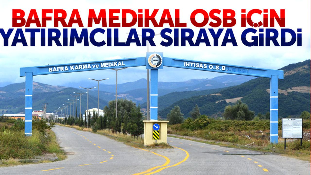Bafra Medikal OSB için yatırımcılar sıraya girdi