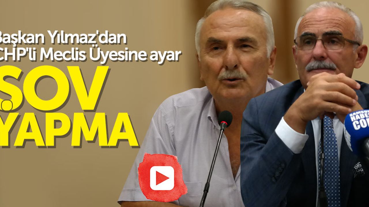 Başkan Yılmaz'dan CHP’li Meclis Üyesine: “Şov Yapma”