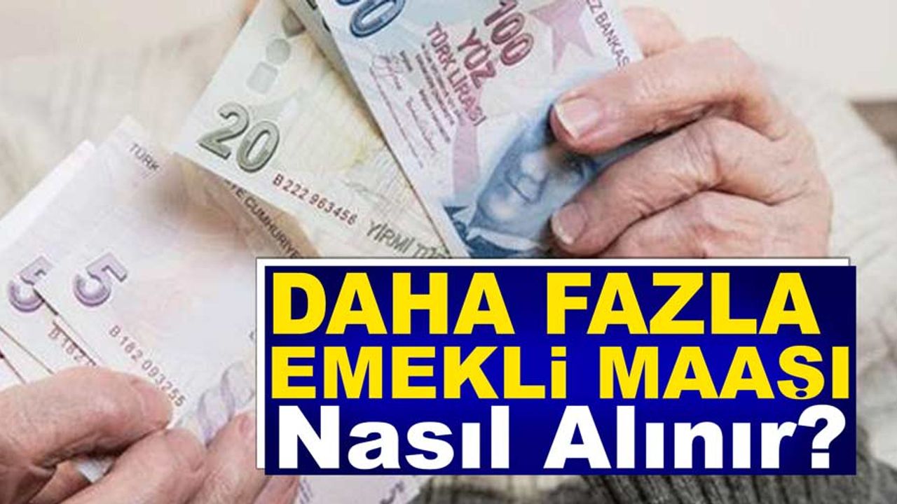 Daha fazla emekli maaşı nasıl alınabilir?