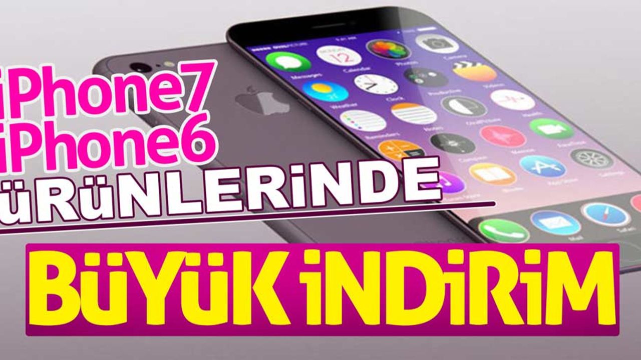 İPhone 7 ve İPhone 6’da büyük indirim