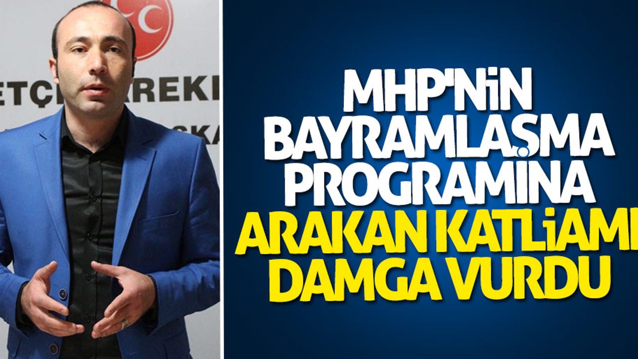 MHP’nin bayramlaşma programına Arakan’da ki katliam damga vurdu