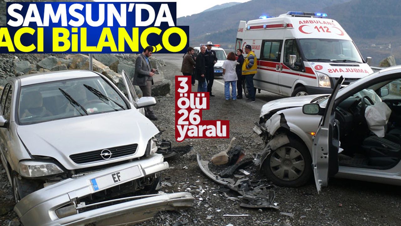 Samsun'da acı bilanço: 3 ölü 26 yaralı