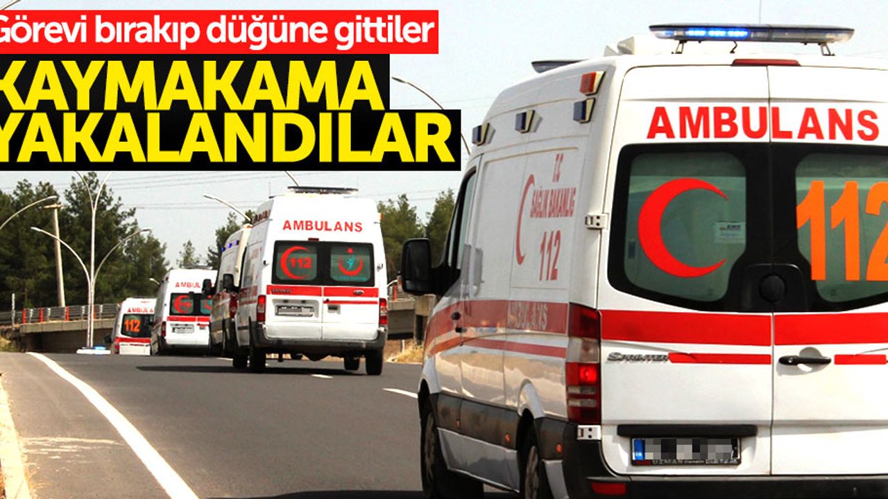 Samsun'da düğüne ambulansla gittiler, kaymakama yakalandılar