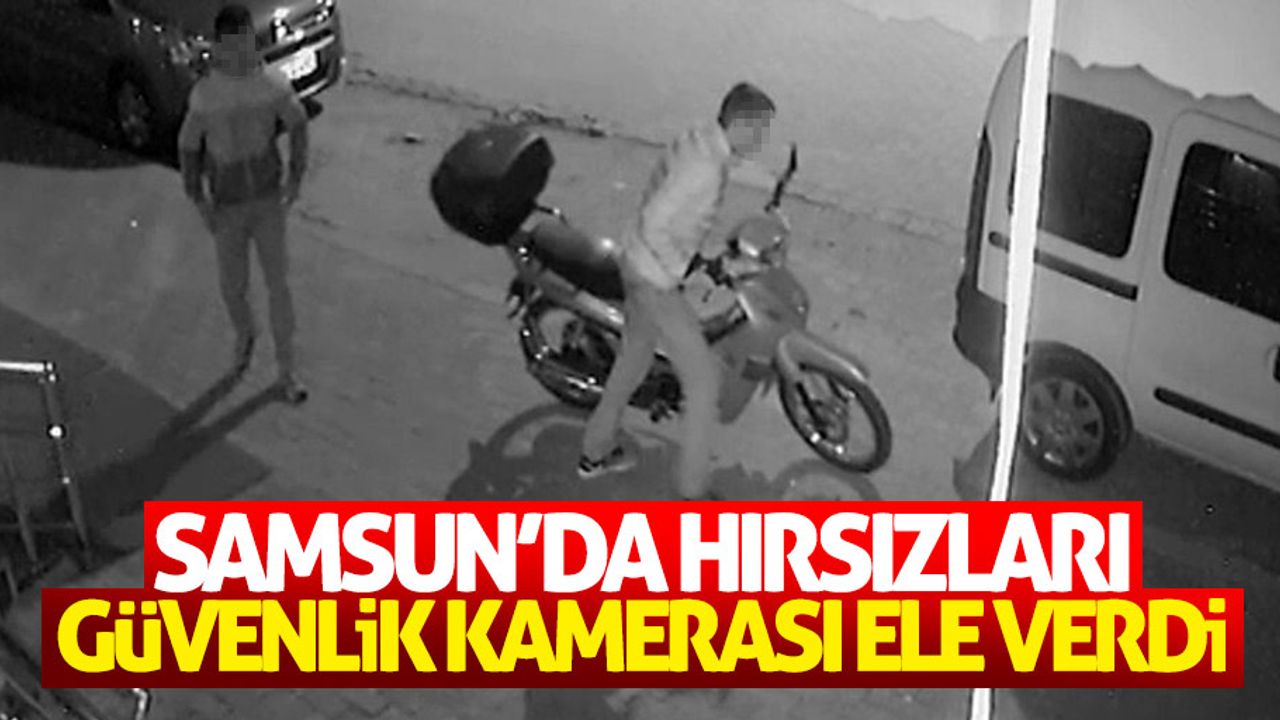 Samsun'da hırsızları güvenlik kamerası ele verdi