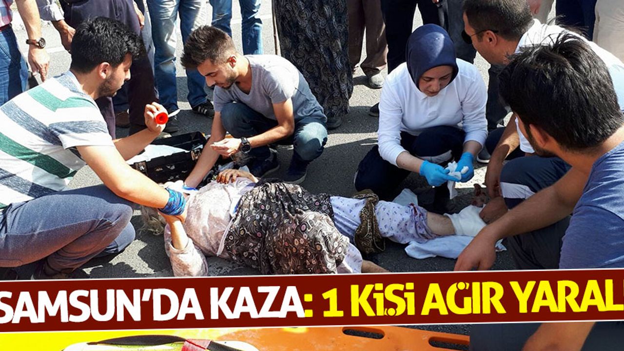 Samsun'da kaza: 1 kişi ağır yaralı