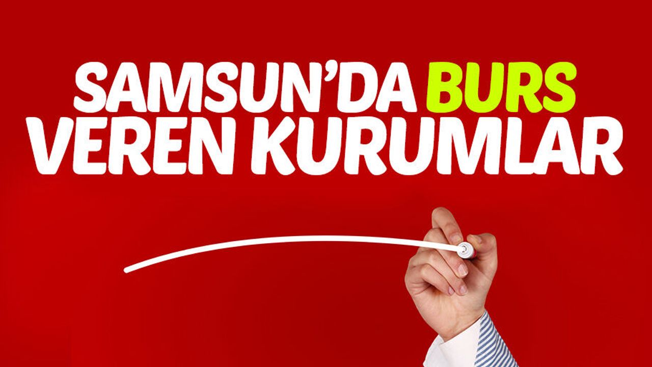 Samsun'da öğrencilere burs veren kurumlar