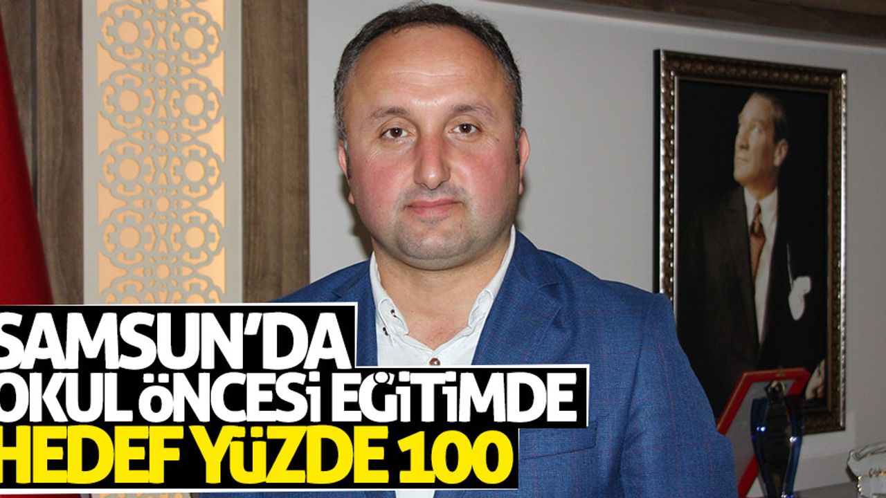 Samsun'da okul öncesi eğitimde hedef yüzde 100