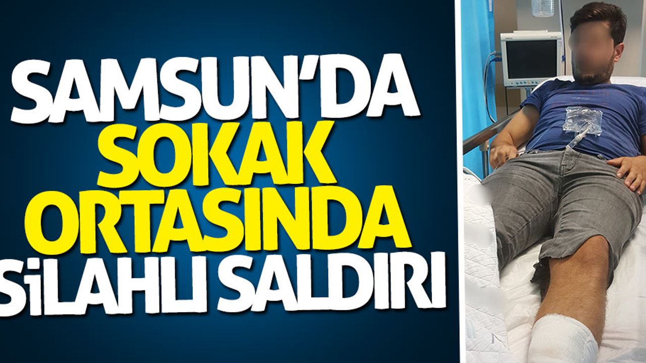 Samsun'da sokak ortasında silahlı saldırı