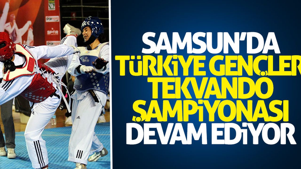 Samsun'da Türkiye Gençler Tekvando Şampiyonası devam ediyor